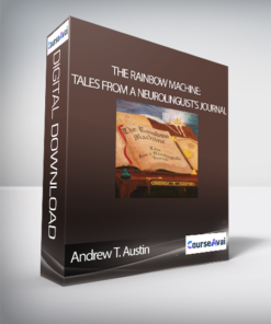 Andrew T. Austin - The Rainbow Machine: Tales from a Neurolinguist's Journal