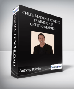 Anthony Robbins – Chloe Madanes Core 100 Training 2016 – Getting started