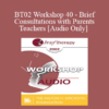 [Audio Only] BT02 Workshop 40 - Brief Consultations with Parents and Teachers - Jon Carlson