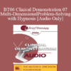 [Audio Only] BT06 Clinical Demonstration 07 - Multi-Dimensional Problem-Solving with Hypnosis - Michael Yapko