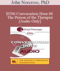 [Audio Only] BT06 Conversation Hour 06 - The Person of the Therapist - John Norcross
