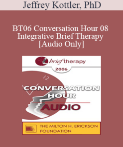 [Audio Only] BT06 Conversation Hour 08 - Integrative Brief Therapy: Use of Self - Jeffrey Kottler