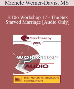 [Audio Only] BT06 Workshop 17 - The Sex-Starved Marriage - Michele Weiner-Davis