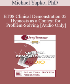 [Audio Only] BT08 Clinical Demonstration 05 - Hypnosis as a Context for Problem-Solving - Michael Yapko