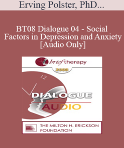 [Audio Only] BT08 Dialogue 04 - Social Factors in Depression and Anxiety - Erving Polster