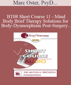 [Audio Only] BT08 Short Course 11 - Mind-Body Brief Therapy Solutions for Body-Dysmorphia in Post-Surgery Bariatric Patients - Marc Oster