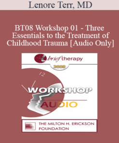 [Audio Only] BT08 Workshop 01 - Three Essentials to the Treatment of Childhood Trauma: Abreaction