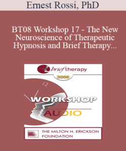 [Audio Only] BT08 Workshop 17 - The New Neuroscience of Therapeutic Hypnosis and Brief Therapy - Ernest Rossi