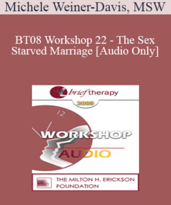 [Audio Only] BT08 Workshop 22 - The Sex-Starved Marriage - Michele Weiner-Davis