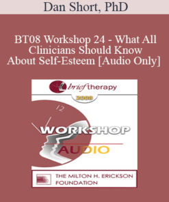 [Audio Only] BT08 Workshop 24 - What All Clinicians Should Know About Self-Esteem - Dan Short