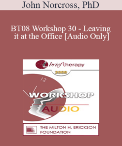 [Audio Only] BT08 Workshop 30 - Leaving it at the Office: Psychotherapist Self-Care - John Norcross