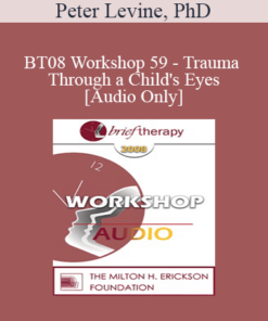 [Audio Only] BT08 Workshop 59 - Trauma Through a Child's Eyes - Peter Levine