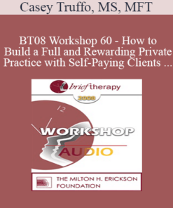 [Audio Only] BT08 Workshop 60 - How to Build a Full and Rewarding Private Practice with Self-Paying Clients - Casey Truffo