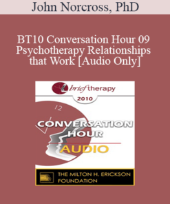 [Audio] BT10 Conversation Hour 09 - Psychotherapy Relationships that Work - John Norcross