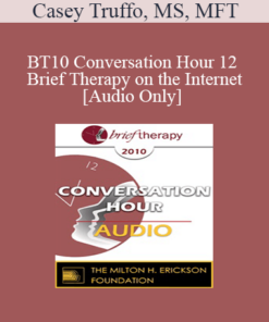 [Audio] BT10 Conversation Hour 12 - Brief Therapy on the Internet - Casey Truffo