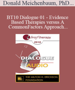 [Audio] BT10 Dialogue 01 - Evidence-Based Therapies versus A Common Factors Approach: A Way Forward - Donald Meichenbaum