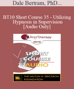 [Audio] BT10 Short Course 35 - Utilizing Hypnosis in Supervision - Dale Bertram