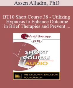 [Audio] BT10 Short Course 38 - Utilizing Hypnosis to Enhance Outcome in Brief Therapies and Prevent Relapse - Assen Alladin