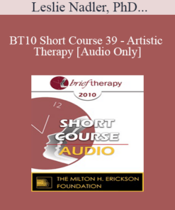 [Audio] BT10 Short Course 39 - Artistic Therapy: A Self-Reflective Process - Leslie Nadler