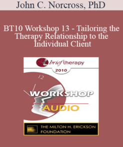 [Audio] BT10 Workshop 13 - Tailoring the Therapy Relationship to the Individual Client: Evidence-Based Practices - John C. Norcross