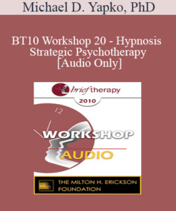 [Audio] BT10 Workshop 20 - Hypnosis and Strategic Psychotherapy - Michael D. Yapko