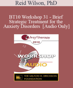 [Audio] BT10 Workshop 31 - Brief Strategic Treatment for the Anxiety Disorders - Reid Wilson
