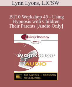 [Audio] BT10 Workshop 45 - Using Hypnosis with Children and Their Parents - Lynn Lyons
