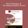 [Audio] BT10 Workshop 46 - The Initiator-Inquirer Process: Not a Communication Technique - Ellyn Bader