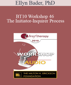 [Audio] BT10 Workshop 46 - The Initiator-Inquirer Process: Not a Communication Technique - Ellyn Bader