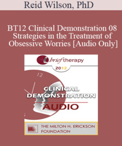 [Audio] BT12 Clinical Demonstration 08 - Strategies in the Treatment of Obsessive Worries - Reid Wilson