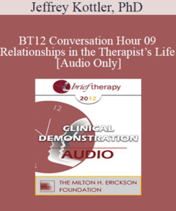 [Audio] BT12 Conversation Hour 09 - Relationships in the Therapist’s Life - Jeffrey Kottler