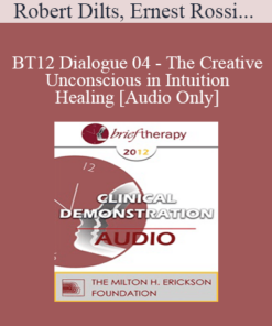 [Audio] BT12 Dialogue 04 - The Creative Unconscious in Intuition and Healing - Robert Dilts