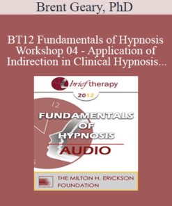 [Audio] BT12 Fundamentals of Hypnosis Workshop 04 - Application of Indirection in Clinical Hypnosis - Brent Geary