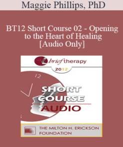 [Audio] BT12 Short Course 02 - Opening to the Heart of Healing - Maggie Phillips