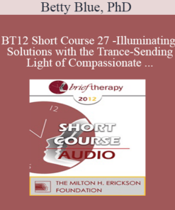 [Audio] BT12 Short Course 27 - Illuminating Solutions with the Trance-Sending Light of Compassionate Playfulness - Betty Blue