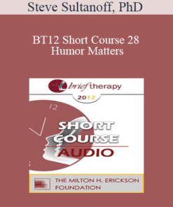 [Audio] BT12 Short Course 28 - Humor Matters: Clinical Application of Humor in Psychotherapy - Steve Sultanoff