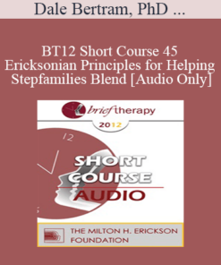 [Audio] BT12 Short Course 45 - Ericksonian Principles for Helping Stepfamilies Blend - Dale Bertram