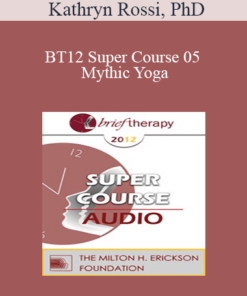 [Audio] BT12 Super Course 05 - Mythic Yoga: Creative Transformations Through Body and Mind - Kathryn Rossi