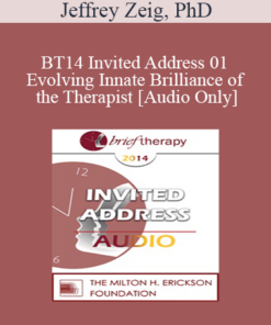 [Audio] BT14 Invited Address 01 - Evolving Innate Brilliance of the Therapist - Jeffrey Zeig
