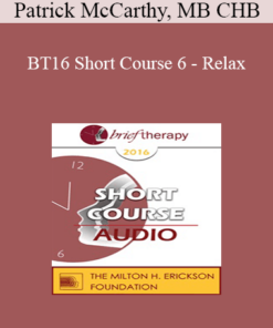 [Audio] BT16 Short Course 6 - Relax: Say Goodbye to Anxiety and Pain - Patrick McCarthy