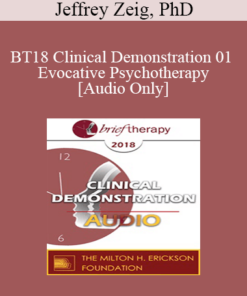 [Audio] BT18 Clinical Demonstration 01 - Evocative Psychotherapy - Jeffrey Zeig
