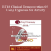 [Audio] BT18 Clinical Demonstration 05 - Using Hypnosis for Anxiety: Opportunities for Seeing Action Over Avoidance - Lynn Lyons