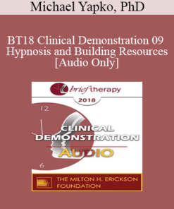 [Audio] BT18 Clinical Demonstration 09 - Hypnosis and Building Resources - Michael Yapko
