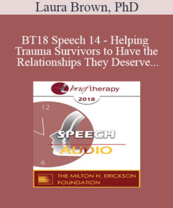 [Audio] BT18 Speech 14 - Helping Trauma Survivors to Have the Relationships They Deserve - Laura Brown