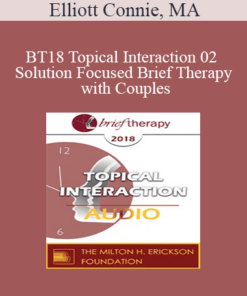 [Audio] BT18 Topical Interaction 02 - Solution Focused Brief Therapy with Couples: A Focus on Love - Elliott Connie