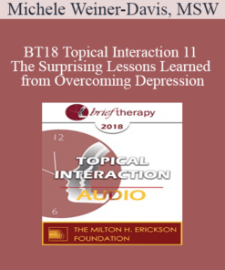 [Audio] BT18 Topical Interaction 11 - The Surprising Lessons Learned from Overcoming Depression: A Personal Story - Michele Weiner-Davis