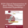 [Audio] BT93 Clinical Demonstration 10 - Brief Therapy Techniques of Ericksonian Hypnotherapy - Jeffrey Zeig