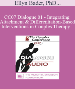 [Audio] CC07 Dialogue 01 - Integrating Attachment and Differentiation-Based Interventions in Couples Therapy - Ellyn Bader
