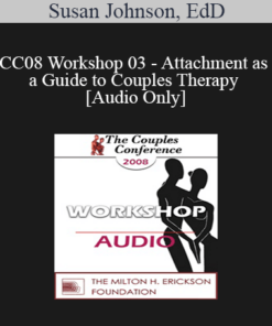 [Audio] CC08 Workshop 03 - Attachment as a Guide to Couples Therapy - Susan Johnson