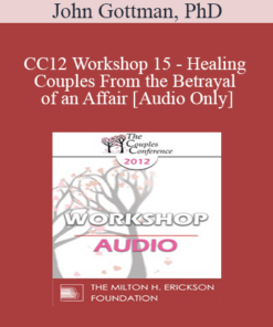 [Audio] CC12 Workshop 15 - Healing Couples From the Betrayal of an Affair - John Gottman